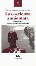 La coscienza annientata. Il presente e la mercificazione dell'Io