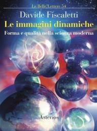 Le immagini dinamiche. Forma e qualità nella scienza moderna