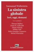 Sinistra globale. Ieri, oggi, domani (La)
