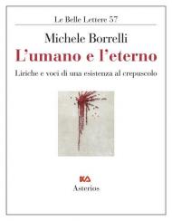 L' umano e l'eterno. Liriche e voci di una esistenza al crepuscolo