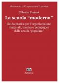 La scuola «moderna». Guida pratica per l'organizzazione materiale, tecnica e pedagogica della scuola «popolare»