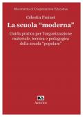 La scuola «moderna». Guida pratica per l'organizzazione materiale, tecnica e pedagogica della scuola «popolare»