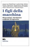 I figli della macchina. Biotecnologie, riproduzione artificiale ed eugenetica