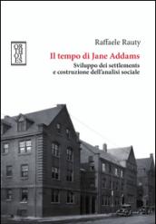 Il tempo di Jane Addams. Sviluppo dei settlements e costruzione dell'analisi sociale