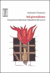 Sul giornalismo. Un percorso attraverso i «Quaderni del carcere»