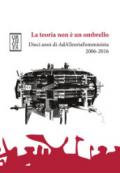 La teoria non è un ombrello. Dieci anni di AdATeoriaFemminista 2006-2016