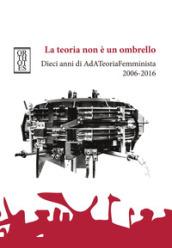 La teoria non è un ombrello. Dieci anni di AdATeoriaFemminista 2006-2016