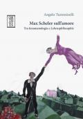 Max Scheler sull'amore. Tra fenomenologia e «lebensphilosophie»