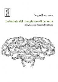 La ballata del mangiatore di cervella. Kris, Lacan e l'eredità freudiana