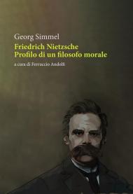 Friedrich Nietzsche. Profilo di un filosofo morale