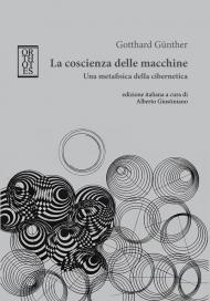 La coscienza delle macchine. Una metafisica della cibernetica