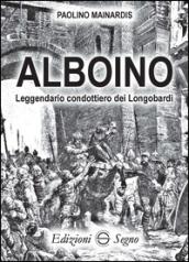 Alboino. Leggendario condottiero dei Longobardi