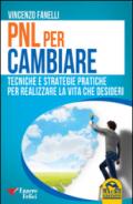 PNL per cambiare. Tecniche e strategie pratiche per realizzare la vita che desideri