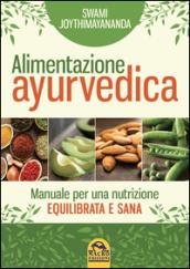 Nutrizione ayurvedica. Manuale per una nutrizione equilibrata e sana