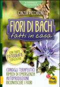 Fiori di Bach Fatti in Casa: Consigli terapeutici, rimedi di emergenza, autoproduzione, riconoscere i fiori