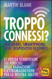 Troppo connessi? Cellulari, smartphone, wifi, dispositivi elettrici