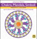 Chakra, mandala, simboli. Medita e colora. Con le forme delle tradizioni di tutto il mondo