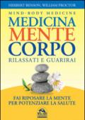 Medicina mente corpo. Rilassati e guarirai