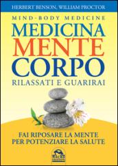 Medicina mente corpo. Rilassati e guarirai