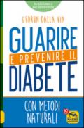 Guarire e Prevenire il Diabete: con metodi naturali