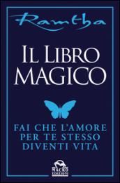 Il libro magico. Fai che l'amore per te stesso diventi vita