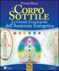 Il corpo sottile. La grande enciclopedia dell'anatomia energetica