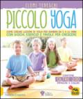 Piccolo yoga. Come creare lezioni di yoga per bambini da 5 a 11 anni con giochi, esercizi e favole per crescere