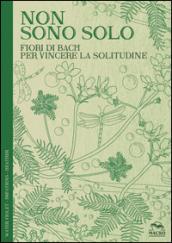 Non sono solo. Fiori di Bach per vincere la solitudine