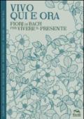 Vivo qui e ora. Fiori di Bach per vivere il presente