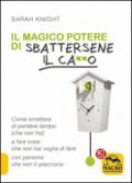 Il magico potere di sbattersene il ca**o. Come smettere di perdere tempo (che non hai) a fare cose che non hai voglia di fare con persone che non ti piacciono