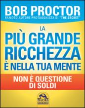 La più grande ricchezza è nella tua mente. Non è questione di soldi