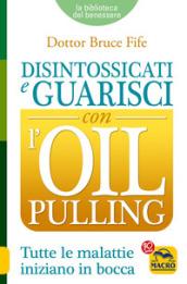 Disintossicati e guarisci con l'oil pulling