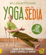 Yoga con la sedia. Sani e in forma con i capelli grigi