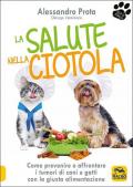 La salute nella ciotola. Come prevenire e affrontare i tumori di cani e gatti con la giusta alimentazione