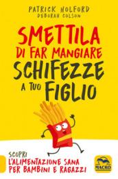 Smettila di far mangiare schifezze a tuo figlio