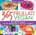 365 frullati vegan. In perfetta salute con un arcobaleno di frutta e verdura