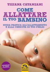 Tiziana Catanzani - Come Allattare Il Tuo Bambino (Ed.Economica)