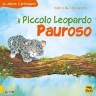 Il Piccolo Leopardo pauroso. Gli animali ci insegnano. Ediz. illustrata