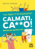 Calmati ca**o! Metodo per genitori zen