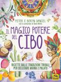 Il magico potere del cibo. Ricette dalle tradizioni tribali per deliziare anima e palato