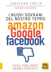 I nuovi sovrani del nostro tempo. Amazon, Google, Facebook