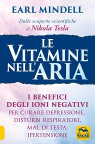 Le vitamine nell'aria. I benefici degli ioni negativi per curare depressione, disturbi respiratori, mal di testa, ipertensione