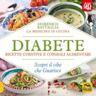 Diabete. Ricette curative e consigli alimentari. Scopri il cibo che guarisce. Con Contenuto digitale per download e accesso on line