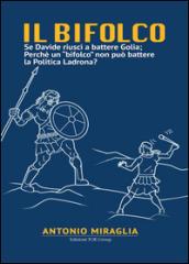 Il bifolco. Se Davide riuscì a battere Golia; perché un «bifolco» non può battere la politica ladrona?