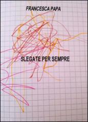 Slegate per sempre