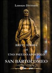 Breve storia di uno pseudo apostolo: san Bartolomeo