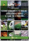 Come vincere 10000 Euro giocando solo 2 Euro su 3 partite