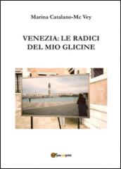 Venezia: le radici del mio glicine