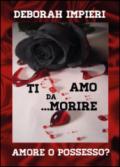 Ti amo da morire. Amore o possesso?