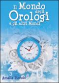 Il mondo degli orologi e gli altri mondi. Ediz. illustrata